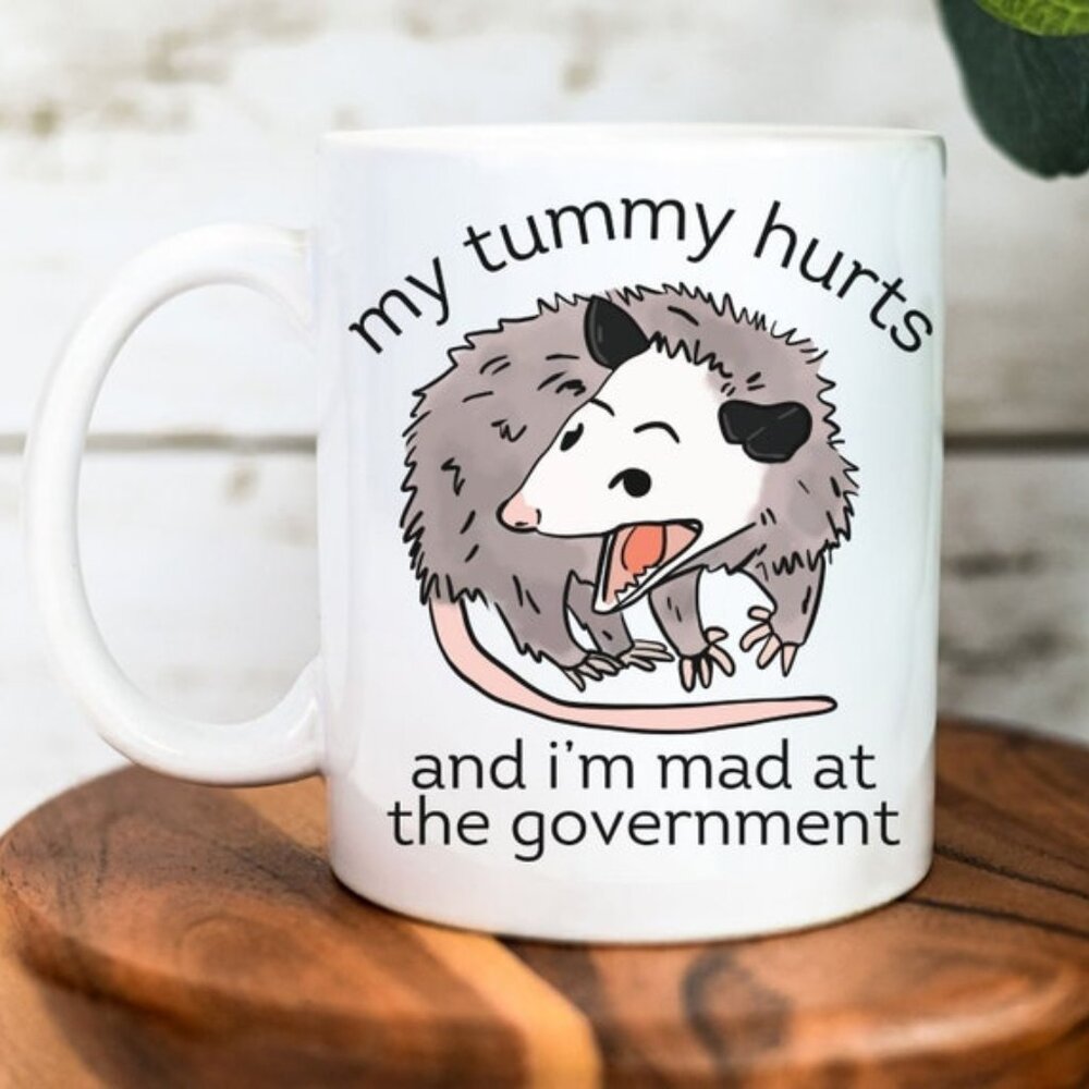 Funny Opossum Ceramic Mug My Tummy Hurts and I'm Mad at the Government Mug· 73